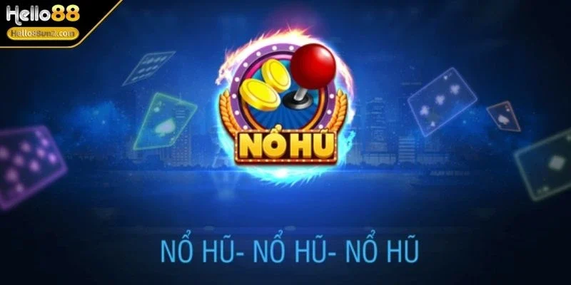 Nổ Hũ HELLO88 Đỉnh Cao Cùng Cơ Hội Săn Jackpot Cực Khủng 3 no-hu-hello88kho-game-da-dang